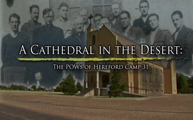 “A Cathedral in the Desert: The POWs of Hereford Camp 31,”