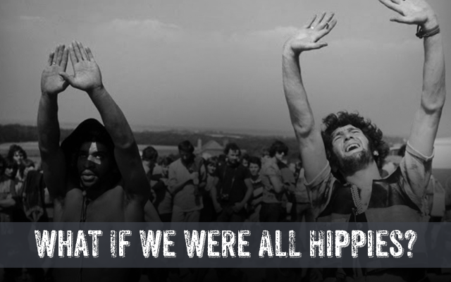 What If We Were All Just Hippies, Beatniks & Flower Children?
